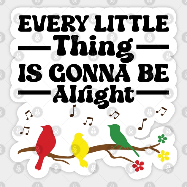 3 little birds, every little thing is gonna be alright Sticker by justin moore